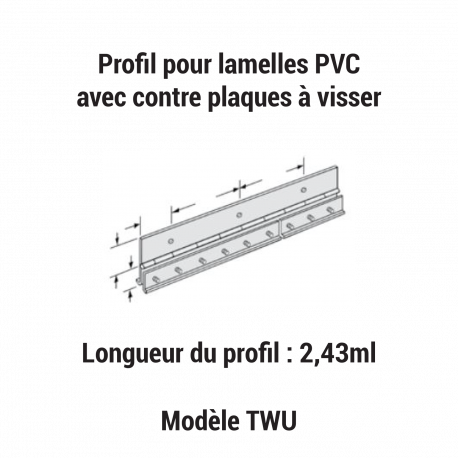 Profil pour lamelles PVC avec contre plaques à visser TWU